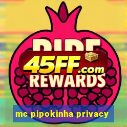 mc pipokinha privacy